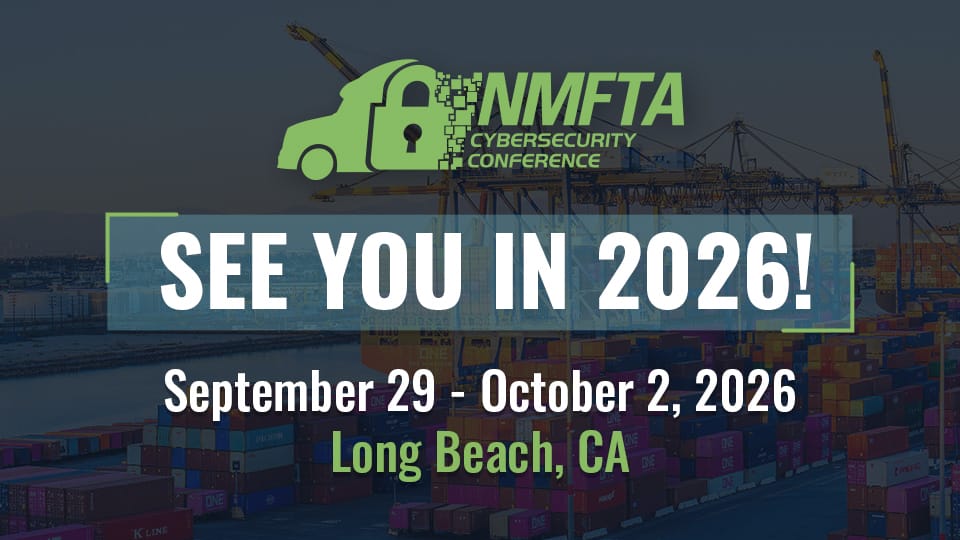 Graphic. NMFTA Cyber security Conference. See you in 2026. September 29 - October 2, 2026. Long Beach, California.